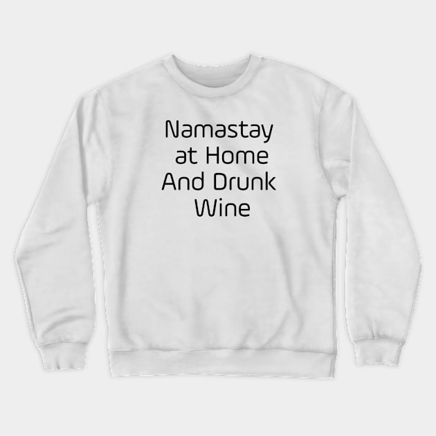 Namastay At Home And Drunk Wine Crewneck Sweatshirt by Jitesh Kundra